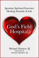 God's Field Hospital: Ignatian Spiritual Exercises to Heal the Wounds of Life 0809156881 Book Cover