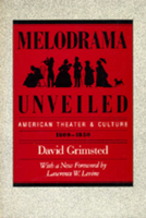 Melodrama Unveiled: American Theater and Culture, 1800-1850 (Approaches to American Culture) 0520059964 Book Cover