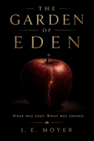 THE GARDEN OF EDEN: WHAT WAS LOST. WHAT WAS CHOSEN. B0H17DQ756 Book Cover