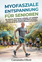 MYOFASZIALE ENTSPANNUNG FÜR SENIOREN: Ein sicherer, illustrierter Leitfaden, um verklebte Faszien zu lösen, die Beweglichkeit zu fördern und sich ab 60 mit Selbstvertrauen zu bewegen. B0GY3Z1XFM Book Cover