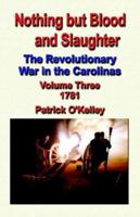 Nothing but Blood And Slaughter: The Revolutionary War in the Carolinas, 1781 1591137004 Book Cover