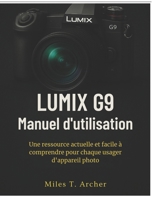 Lumix g9 Manuel d'utilisation: Une ressource actuelle et facile à comprendre pour chaque usager d'appareil photo (French Edition) B0FGY9G11C Book Cover