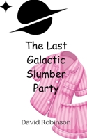 The Last Galactic Slumber Party 9908012312 Book Cover
