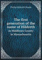 The First Generation of the Name of Hildreth in Middlesex County in Massachusetts - Primary Source Edition B0BPRJJF7F Book Cover