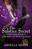 The Solstice Secret: Book 3 The Two Realms Trilogy 0999638750 Book Cover