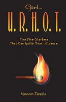 Girl...U. R. H. O. T.: Five Fire Starters That Can Ignite Your Influence 1482321963 Book Cover