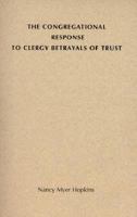 The Congregational Response to Clergy Betrayals of Trust (From the Interfaith Sexual Trauma Institute) 0814624413 Book Cover
