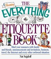 The Everything Etiquette Book; Mind your manners, with family and friends, announcements and invitations, business, travel, the Internet and every other awkward situation. 1558508074 Book Cover