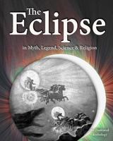 The Eclipse in Myth, Legend, Science & Religion: An Illustrated Anthology 1974391043 Book Cover