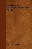 Glossaries of Lincolnshire and Sussex Words 1446036707 Book Cover