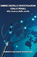Ombre Digitali e investigazioni civili e penali: Alla Ricerca della Verità (Italian Edition) B0CK193DV5 Book Cover