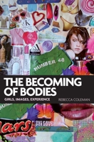 The Becoming of Bodies: Girls, Images, Experience 0719089182 Book Cover
