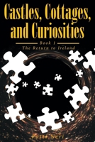 Castles, Cottages, and Curiosities: Book 1: The Return to Ireland B0DR9MYZ32 Book Cover
