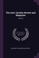 The Anti-Jacobin Review and Magazine; Volume 6 1377553205 Book Cover