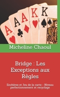 Bridge : Les Exceptions aux Règles: Enchères et Jeu de la carte-Niveau perfectionnement et recyclage B08PXBGSNC Book Cover