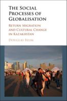 The Social Process of Globalization: Return Migration and Cultural Change in Kazakhstan 1107129680 Book Cover