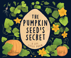 The Pumpkin Seed's Secret: A Life Cycle Poem 1728279194 Book Cover