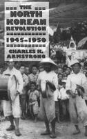 The North Korean Revolution, 1945-1950 (Studies of the East Asian Institute)