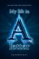 My life in A letter: one man's look at his memories. Vol 1 B0CBWWKCYC Book Cover