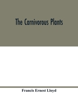 The Carnivorous Plants, by Francis Ernest Lloyd .. 9354017126 Book Cover