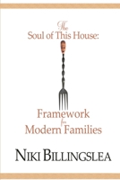 The Soul of This House: Framework for Modern Families 0996815600 Book Cover