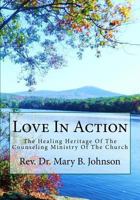 Love in Action: The Healing Heritage of the Counseling Ministry of the Church 148206121X Book Cover