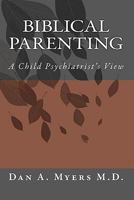 Biblical Parenting: A Child Psychiatrist's View 1450526950 Book Cover