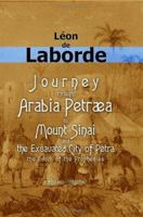 Journey through Arabia Petræa, to Mount Sinai, and the Excavated City of Petra, the Edom of the Prophecies 1018637826 Book Cover