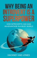 Why Being An Introvert Is A Superpower: How introverts can gain an advantage in a busy world. Become confident, awakened and start thriving. Learn why leaders love the quiet ones. Perfect gift. B0BT6T1HWD Book Cover