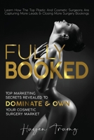 Fully Booked: Top Marketing Secrets Revealed to Dominate & Own Your Cosmetic Surgery Market 0646819526 Book Cover