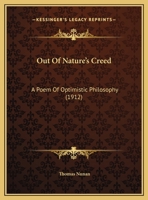 Out of Nature's Creed: A Poem of Optimistic Philosophy (Classic Reprint) 1359310169 Book Cover