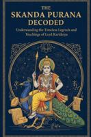 The Skanda Purana Decoded: Understanding the Timeless Legends and Teachings of Lord Kartikeya B0FZ43ZCLJ Book Cover
