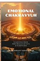 Emotional Chakravyuh: Learnings from Shri Bhagavad Gita & Scriptures B0GH6C8VQK Book Cover