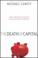 The Death of Capital: How Creative Policy Can Restore Stability 0470466502 Book Cover