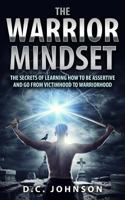 The Warrior Mindset: The Secrets Of Learning How To Be Assertive And Go From Victimhood To Warriorhood 1973859254 Book Cover