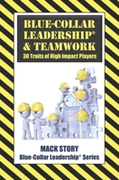 Blue-Collar Leadership & Teamwork: 30 Traits of High Impact Players 1722296534 Book Cover