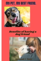 My Dog, My Friend: Benefits of having a dog friend B0B9QYL34P Book Cover