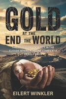 GOLD AT THE END OF THE WORLD: The True Story of a City in the Clouds Where Fortune Comes at a Deadly Price B0F3WCWJHV Book Cover