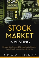 Stock Market Investing: Relevant Advanced Strategies to Bolster Your Stock Market Investments B0851LLDY7 Book Cover