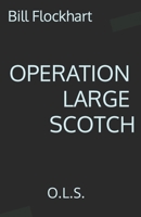 Operation Large Scotch: O.L.S. 1973312042 Book Cover