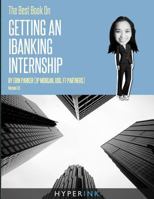 The Best Book on Getting An IBanking Internship: Written By A Former Banking Intern At UBS, JPMorgan, and FT Partners 1614640033 Book Cover