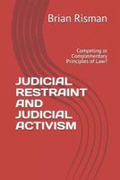 JUDICIAL RESTRAINT AND JUDICIAL ACTIVISM: Competing or Complementary Principles of Law? 179070099X Book Cover
