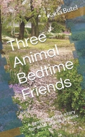Three Animal Bedtime Friends: A gentle bedtime story for small animal dreams B0H72BBCX7 Book Cover
