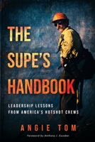 The Supe's Handbook: Leadership Lessons from America's Hotshot Crews 1735699101 Book Cover