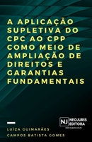 A aplica��o supletiva do CPC ao CPP como meio de amplia��o de direitos e garantias fundamentais 8553009041 Book Cover