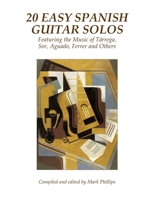 20 Easy Spanish Guitar Solos: Featuring the Music of Tárrega, Sor, Aguado, Ferrer and Others 1696430283 Book Cover