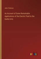 An Account of Some Remarkable Applications of the Electric Fluid to the Useful Arts 3385118301 Book Cover