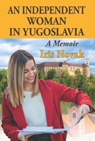An Independent Woman in Yugoslavia: A Memoir B09M7GZQ7T Book Cover