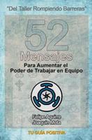 52 Mensajes para Aumentar el Poder de Trabajar en Equipo: Una guía detallada de como establecer y administrar equipos de trabajo efectivos. (Tu Guía Positiva) 1977851274 Book Cover