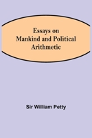 Essays on Mankind and Political Arithmetic 1507645384 Book Cover